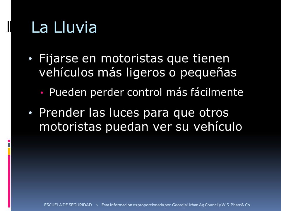 La Lluvia Fijarse en motoristas que tienen vehículos más ligeros o pequeñas. Pueden perder control más fácilmente.
