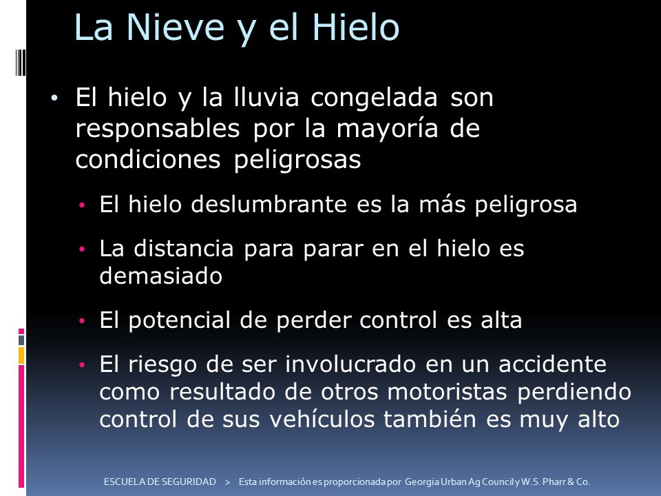 La Nieve y el Hielo El hielo y la lluvia congelada son responsables por la mayoría de condiciones peligrosas.