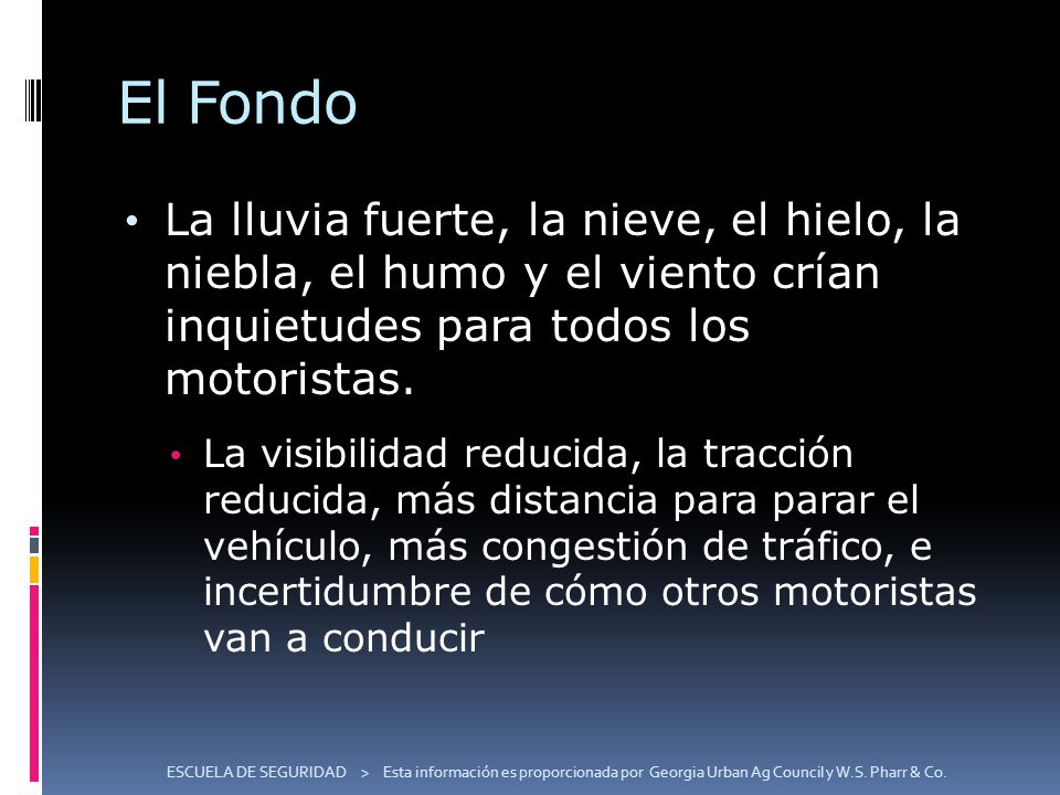 El Fondo La lluvia fuerte, la nieve, el hielo, la niebla, el humo y el viento crían inquietudes para todos los motoristas.
