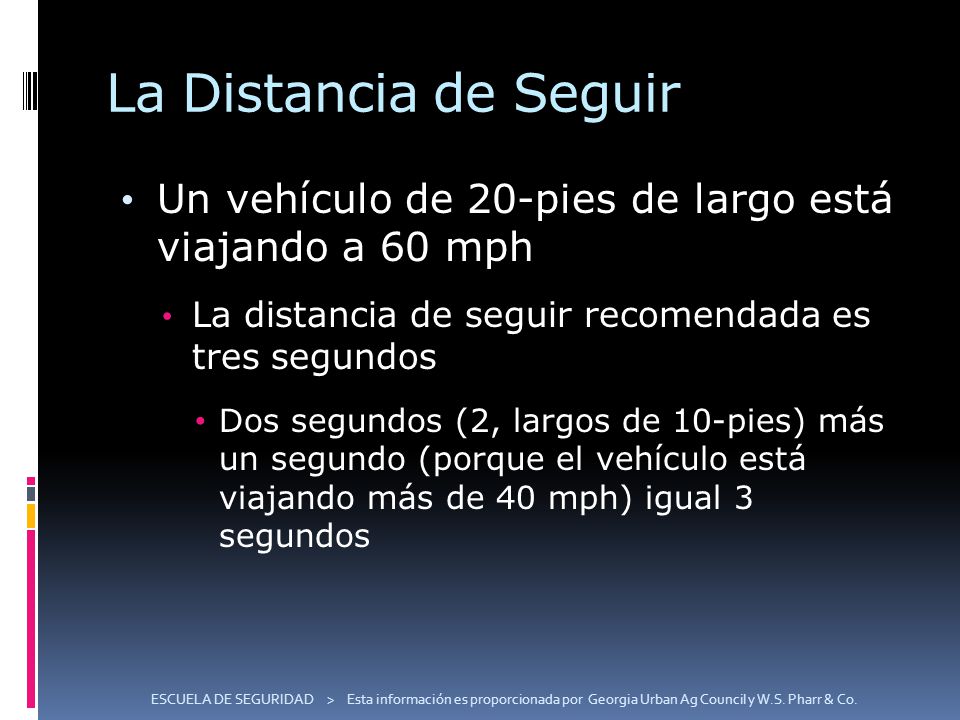 La Distancia de Seguir Un vehículo de 20-pies de largo está viajando a 60 mph. La distancia de seguir recomendada es tres segundos.