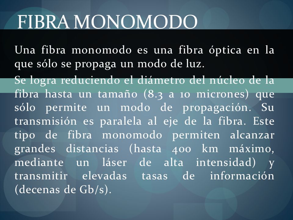 Fibra Monomodo Una fibra monomodo es una fibra óptica en la que sólo se propaga un modo de luz.