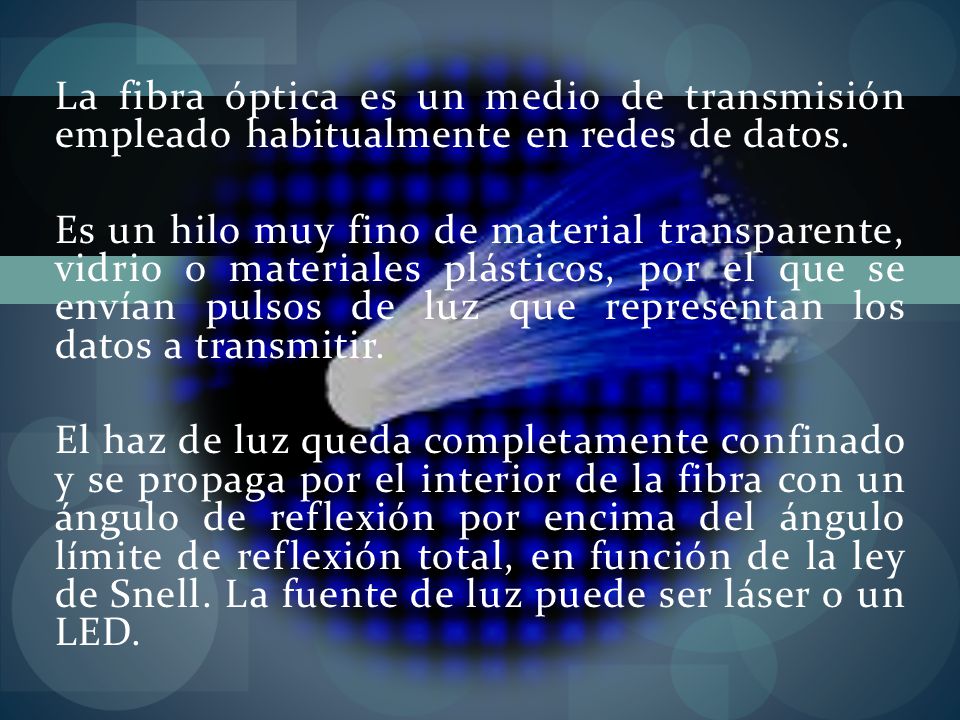 La fibra óptica es un medio de transmisión empleado habitualmente en redes de datos.