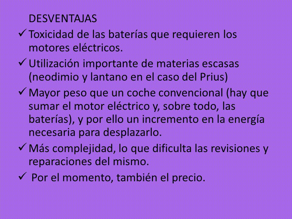 DESVENTAJAS Toxicidad de las baterías que requieren los motores eléctricos.