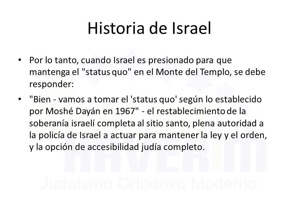 Historia de Israel Por lo tanto, cuando Israel es presionado para que mantenga el status quo en el Monte del Templo, se debe responder: