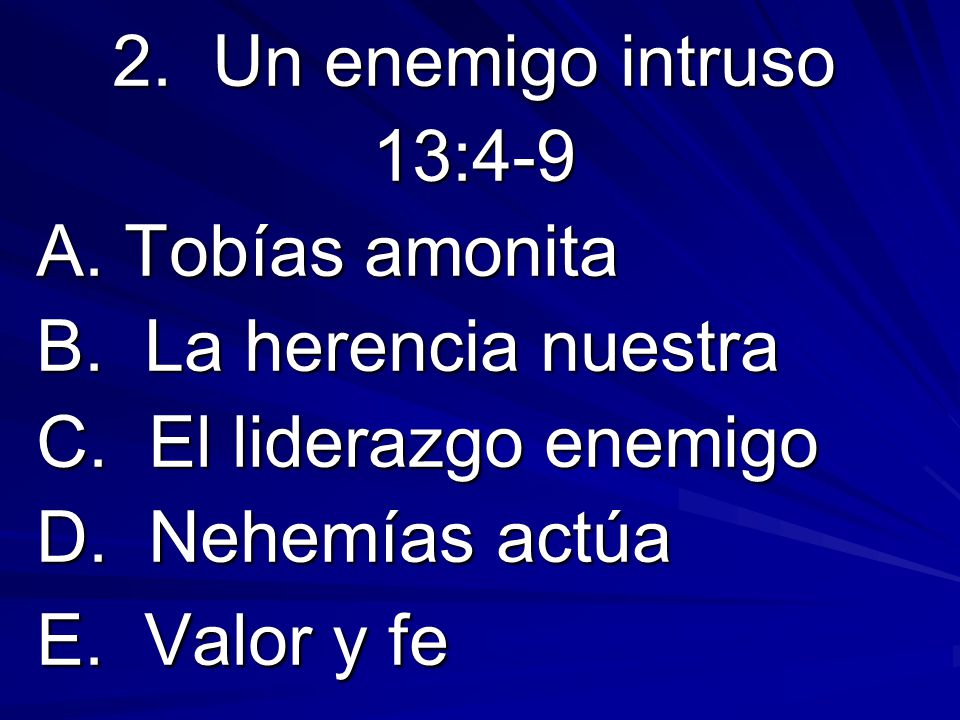 2. Un enemigo intruso 13:4-9. A. Tobías amonita. B. La herencia nuestra. C. El liderazgo enemigo.