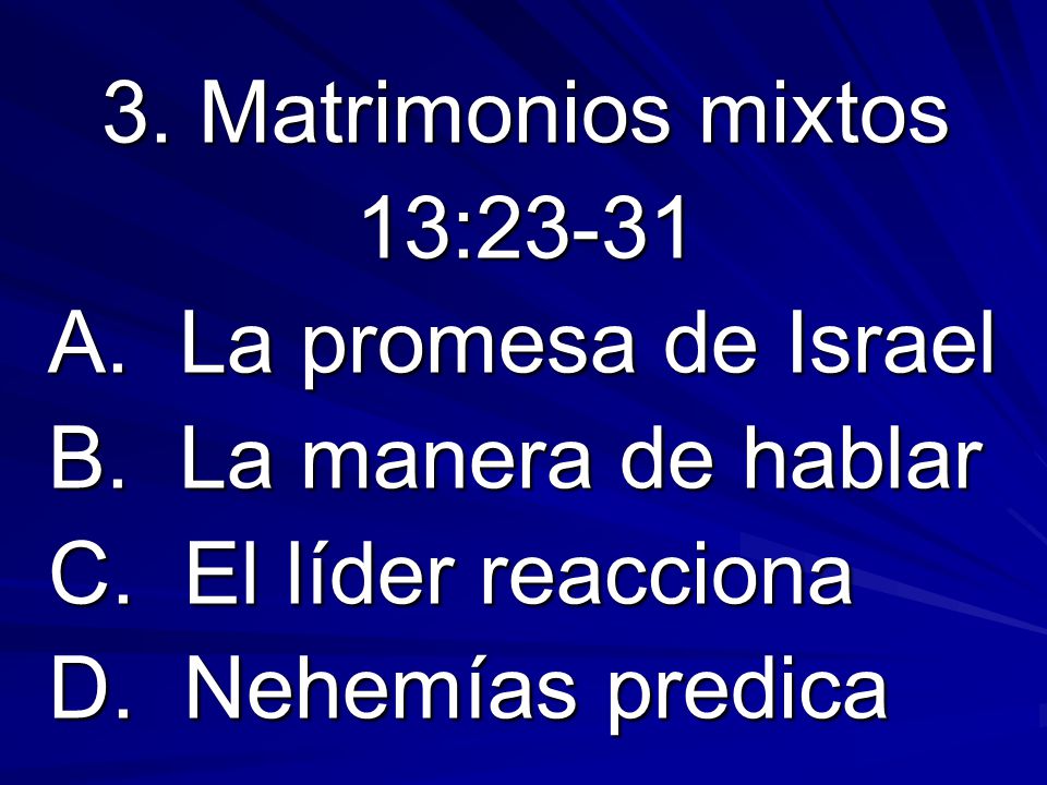 3. Matrimonios mixtos 13: A. La promesa de Israel. B. La manera de hablar. C. El líder reacciona.