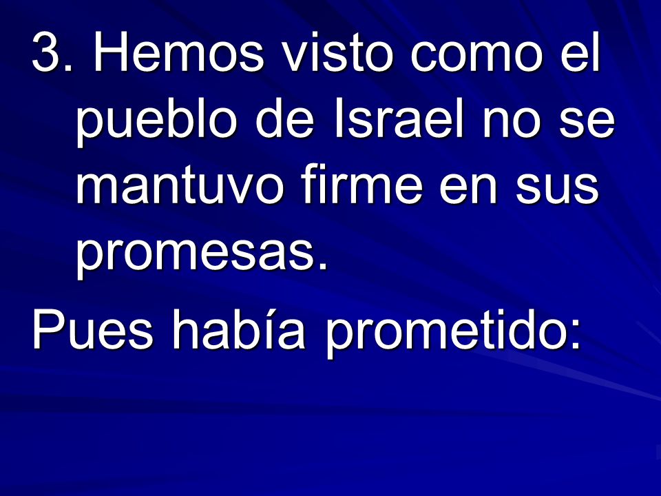 3. Hemos visto como el pueblo de Israel no se mantuvo firme en sus promesas.