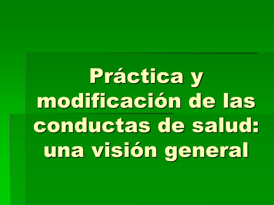 Práctica y modificación de las conductas de salud: una visión general