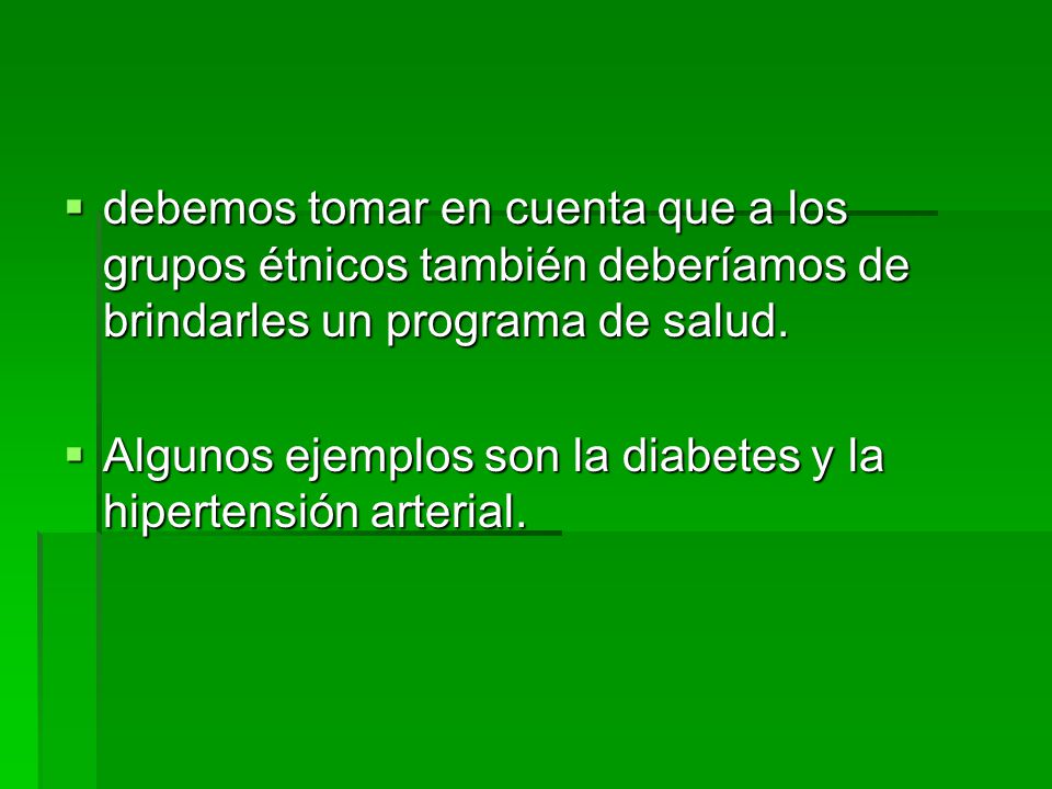debemos tomar en cuenta que a los grupos étnicos también deberíamos de brindarles un programa de salud.