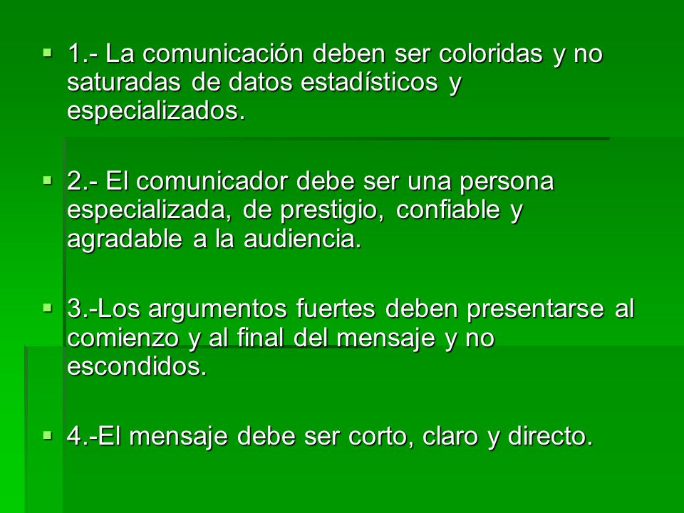 1.- La comunicación deben ser coloridas y no saturadas de datos estadísticos y especializados.