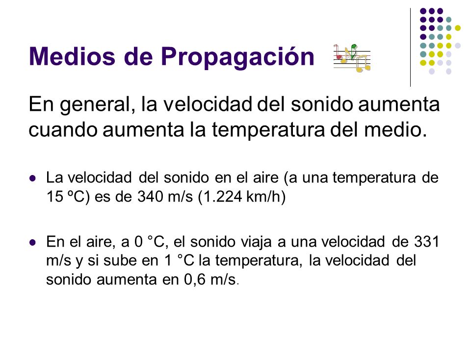 Medios de Propagación En general, la velocidad del sonido aumenta cuando aumenta la temperatura del medio.