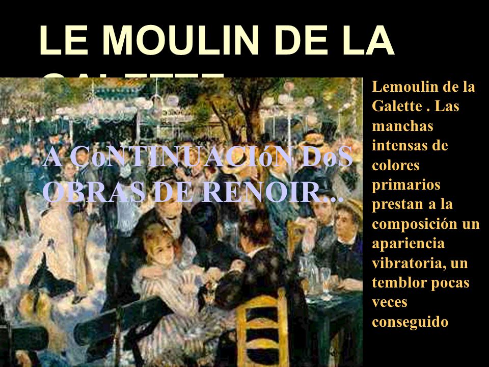 LE MOULIN DE LA GALETTE A CoNTINUACIóN DoS OBRAS DE RENOIR...