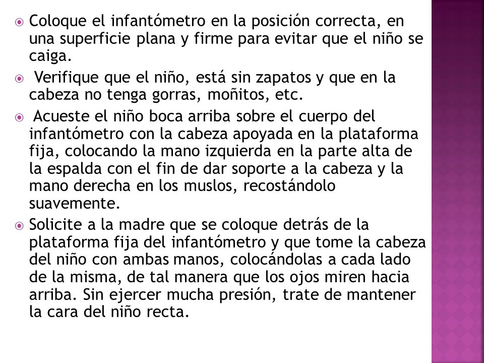 Coloque el infantómetro en la posición correcta, en una superficie plana y firme para evitar que el niño se caiga.