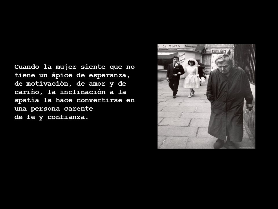 Cuando la mujer siente que no tiene un ápice de esperanza,