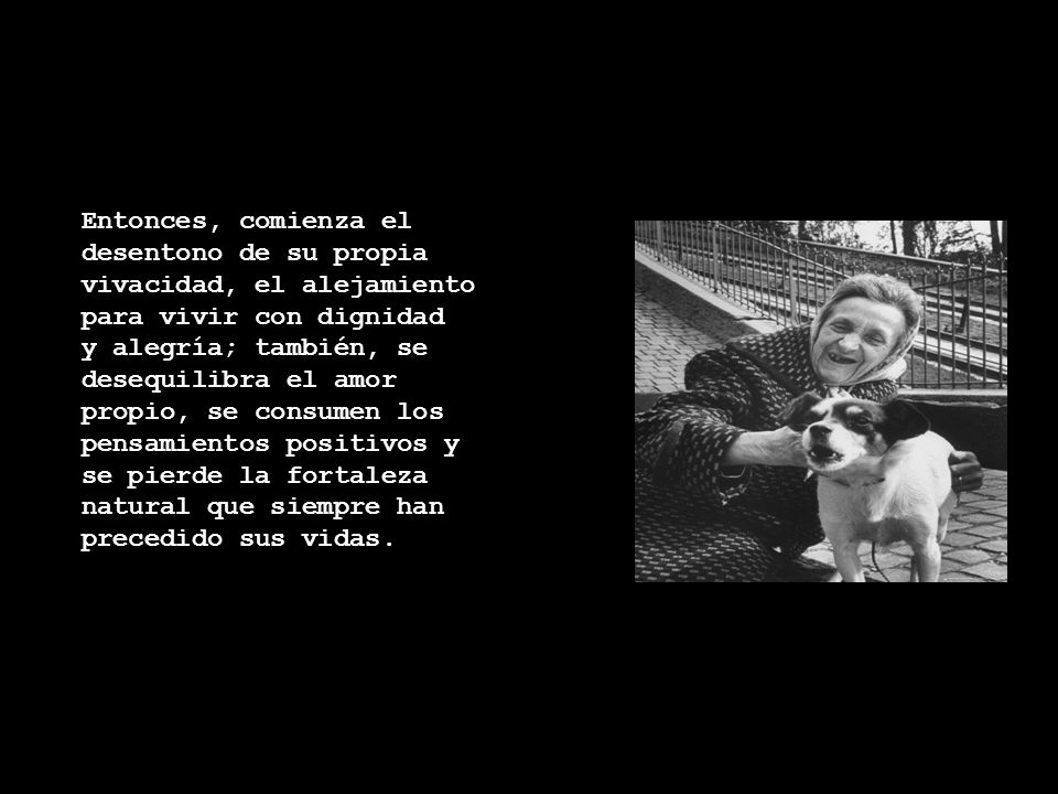 Entonces, comienza el desentono de su propia vivacidad, el alejamiento para vivir con dignidad.