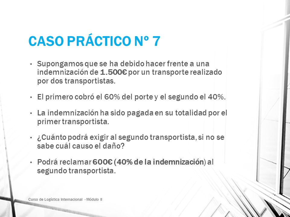 CASO PRÁCTICO Nº 7 Supongamos que se ha debido hacer frente a una indemnización de 1.500€ por un transporte realizado por dos transportistas.