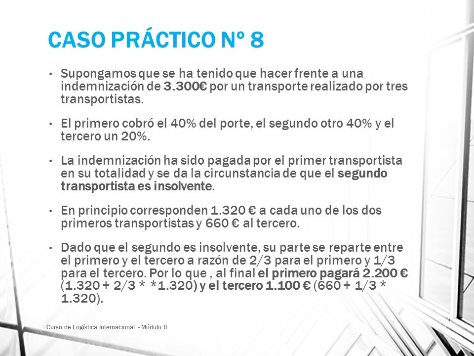 CASO PRÁCTICO Nº 8 Supongamos que se ha tenido que hacer frente a una indemnización de 3.300€ por un transporte realizado por tres transportistas.