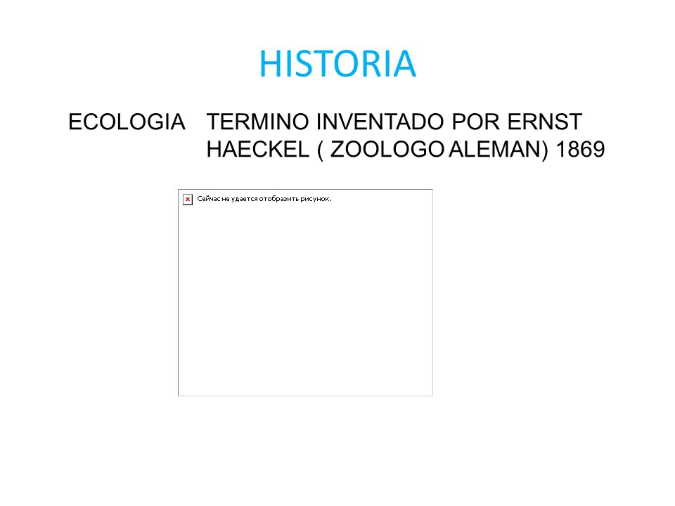 HISTORIA ECOLOGIA TERMINO INVENTADO POR ERNST HAECKEL ( ZOOLOGO ALEMAN) 1869