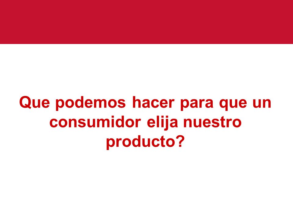 Que podemos hacer para que un consumidor elija nuestro producto
