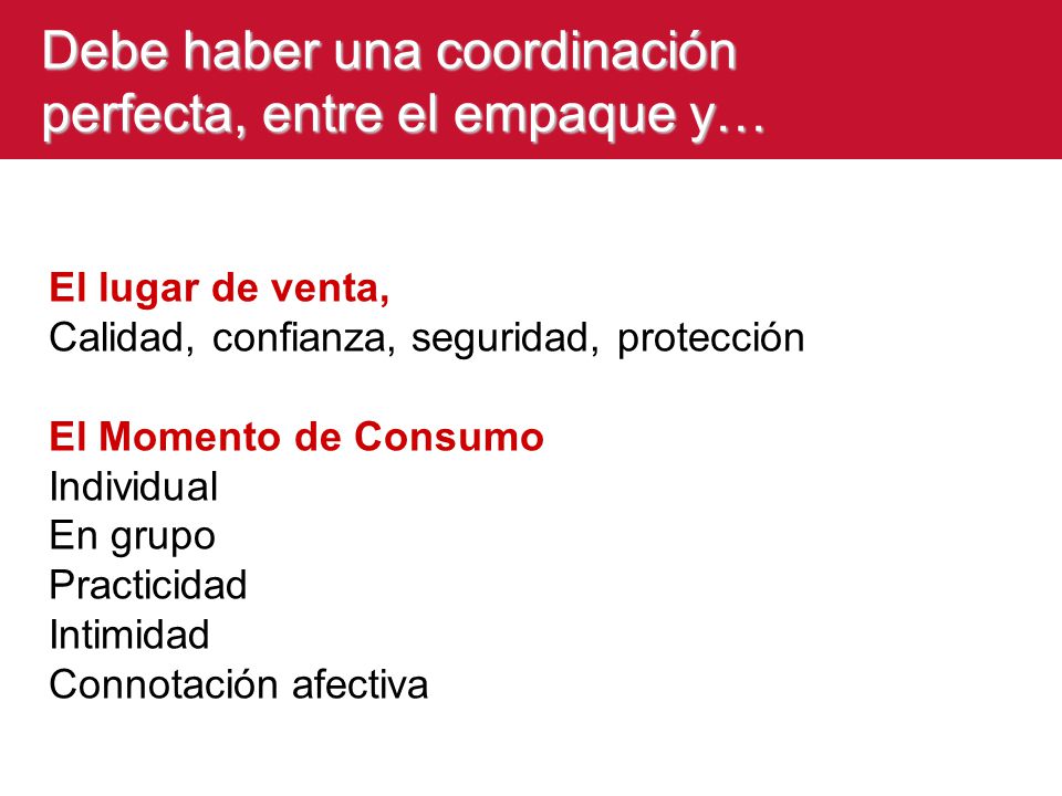 Debe haber una coordinación perfecta, entre el empaque y…