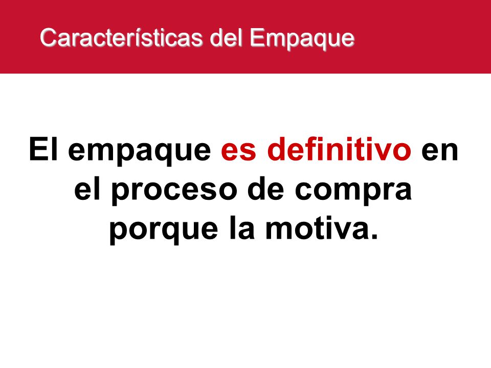 El empaque es definitivo en el proceso de compra porque la motiva.