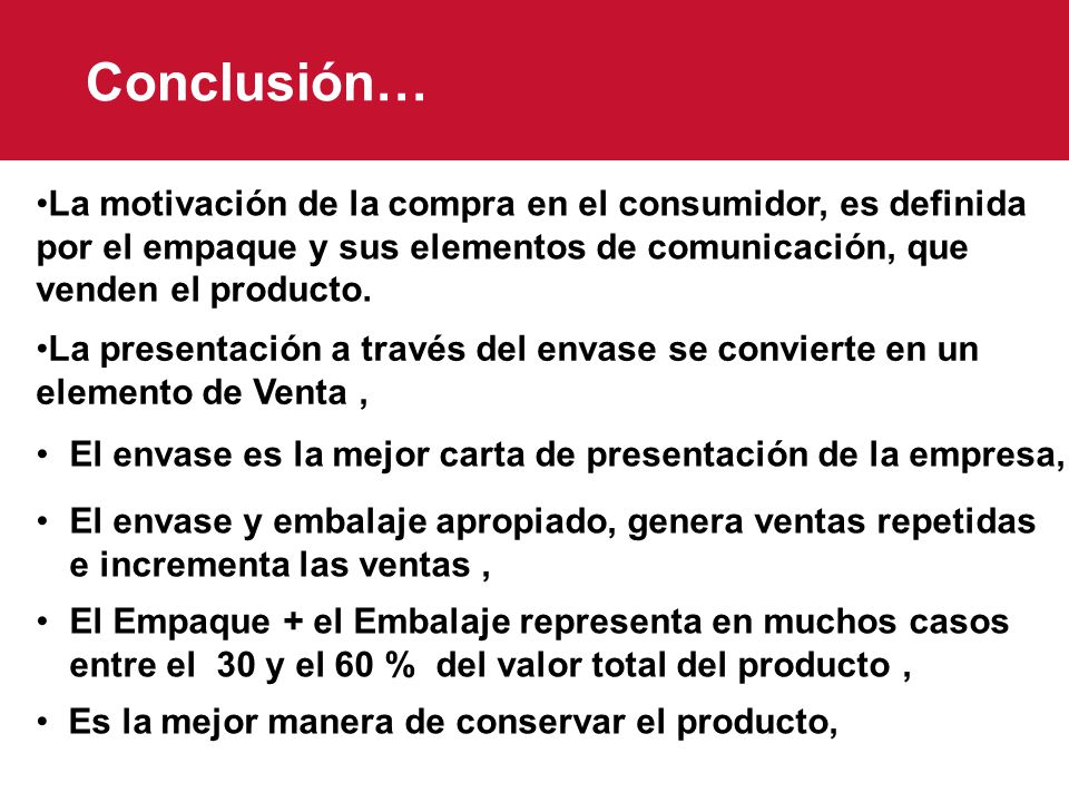 Conclusión… La motivación de la compra en el consumidor, es definida por el empaque y sus elementos de comunicación, que venden el producto.