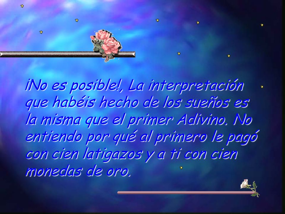 ¡No es posible!, La interpretación que habéis hecho de los sueños es la misma que el primer Adivino.
