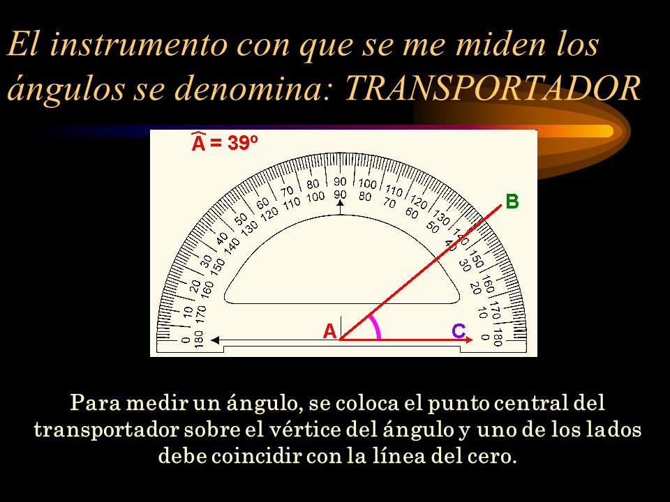 El instrumento con que se me miden los ángulos se denomina: TRANSPORTADOR