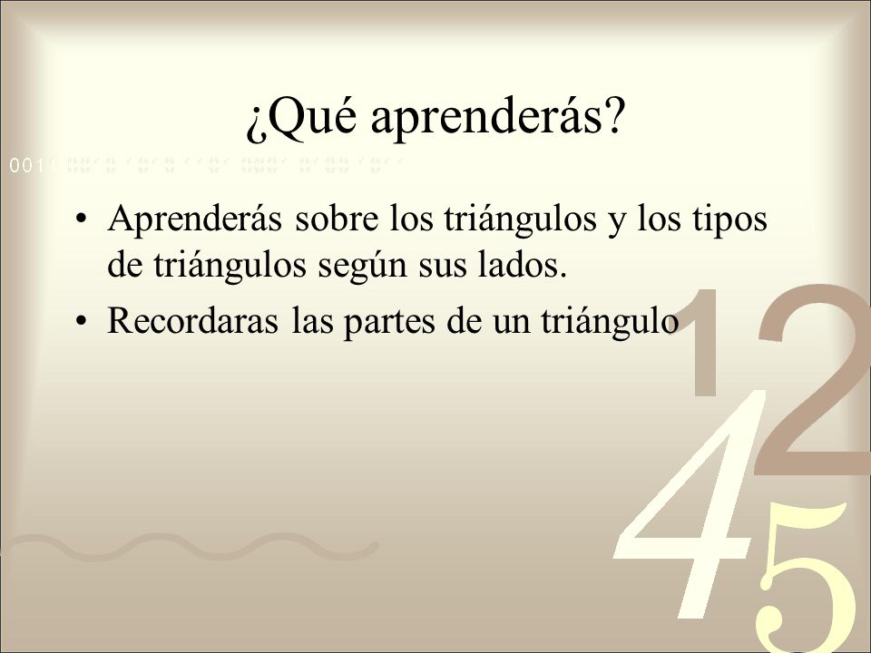 ¿Qué aprenderás. Aprenderás sobre los triángulos y los tipos de triángulos según sus lados.