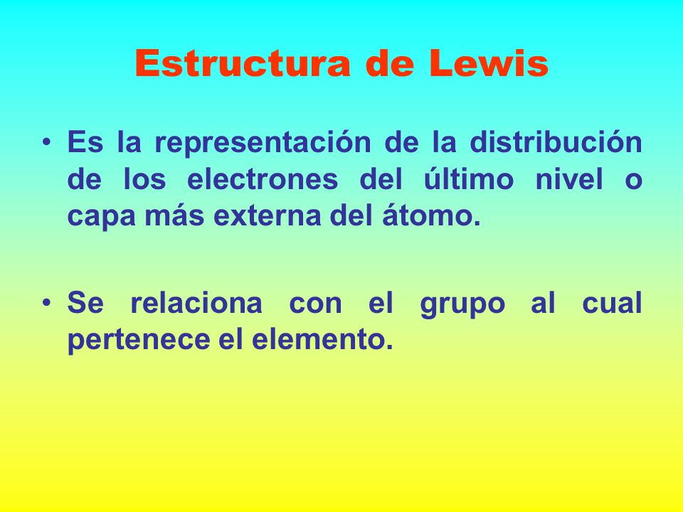 Estructura de Lewis Es la representación de la distribución de los electrones del último nivel o capa más externa del átomo.