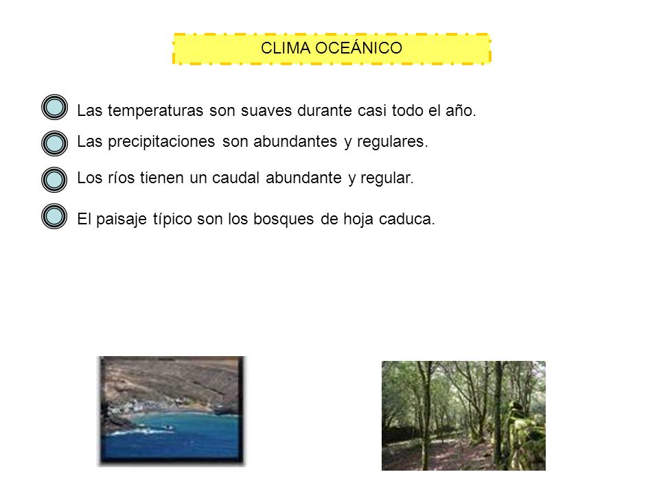 CLIMA OCEÁNICO Las temperaturas son suaves durante casi todo el año. Las precipitaciones son abundantes y regulares.