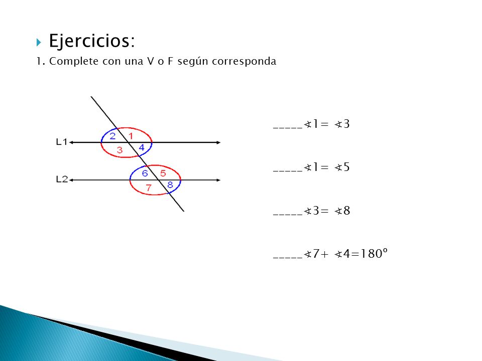 Ejercicios: _____∢1= ∢3 _____∢1= ∢5 _____∢3= ∢8 _____∢7+ ∢4=180º
