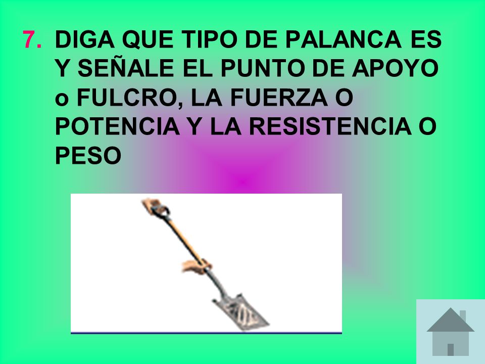 DIGA QUE TIPO DE PALANCA ES Y SEÑALE EL PUNTO DE APOYO o FULCRO, LA FUERZA O POTENCIA Y LA RESISTENCIA O PESO
