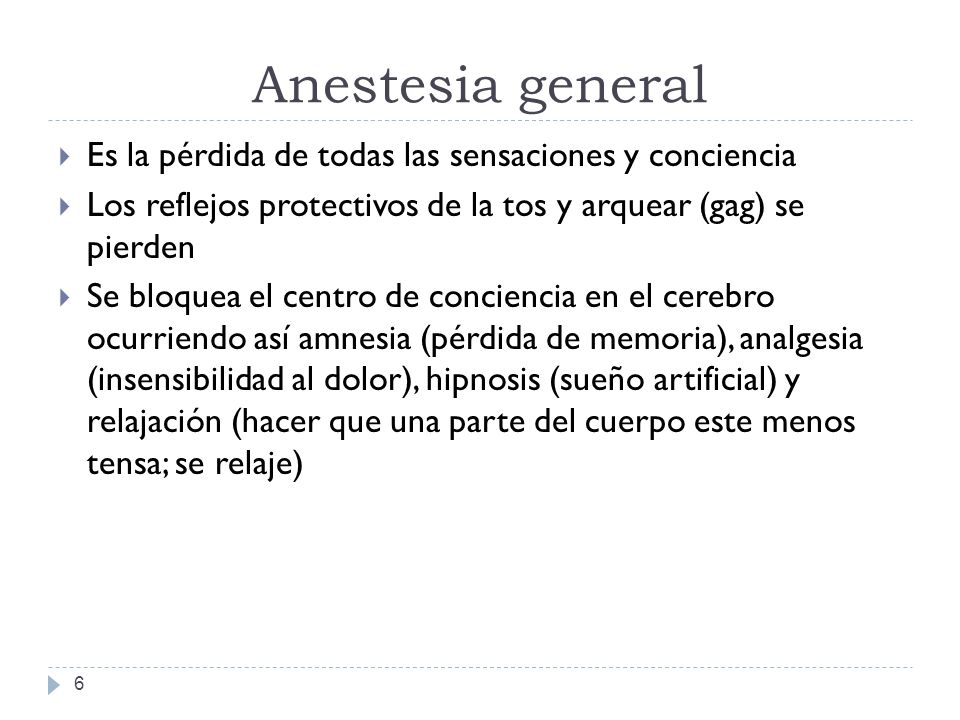 Anestesia general Es la pérdida de todas las sensaciones y conciencia