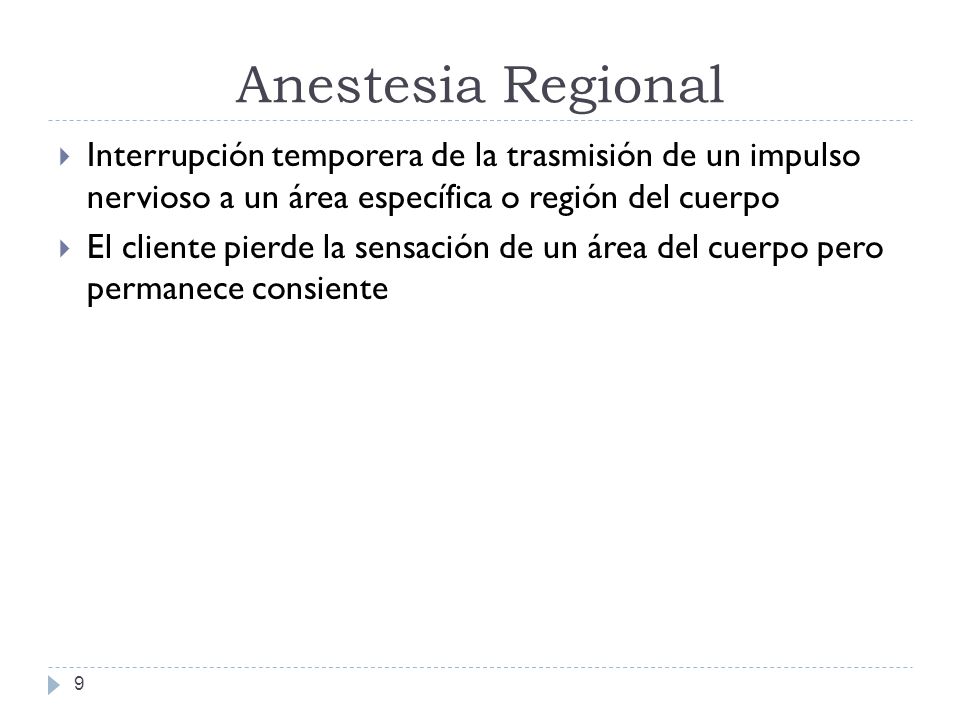 Anestesia Regional Interrupción temporera de la trasmisión de un impulso nervioso a un área específica o región del cuerpo.