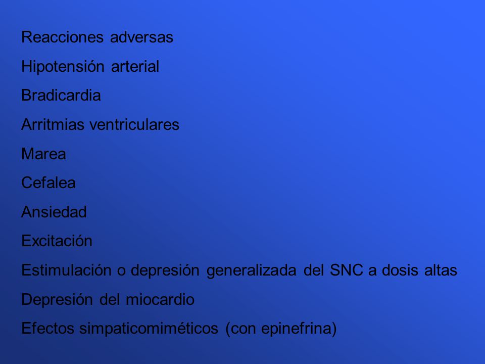 Reacciones adversas Hipotensión arterial. Bradicardia. Arritmias ventriculares. Marea. Cefalea.
