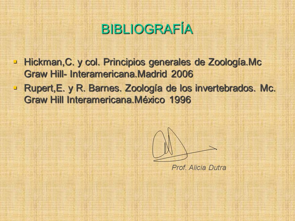 BIBLIOGRAFÍA Hickman,C. y col. Principios generales de Zoología.Mc Graw Hill- Interamericana.Madrid