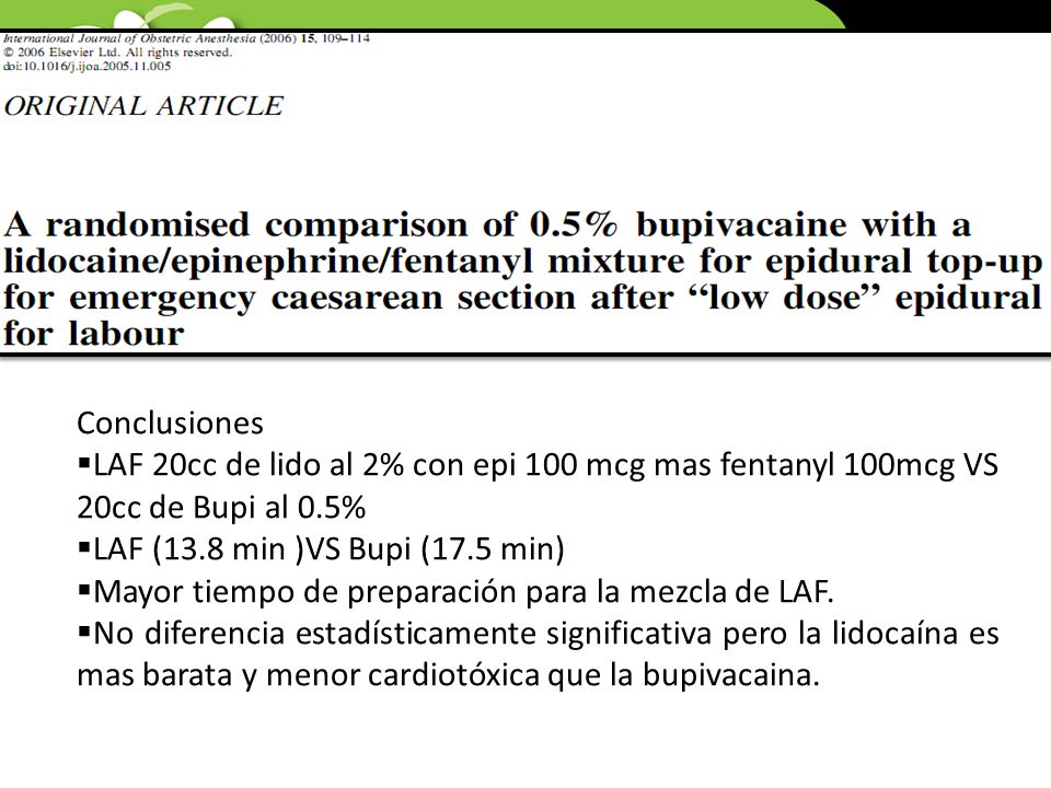 Conclusiones LAF 20cc de lido al 2% con epi 100 mcg mas fentanyl 100mcg VS 20cc de Bupi al 0.5% LAF (13.8 min )VS Bupi (17.5 min)