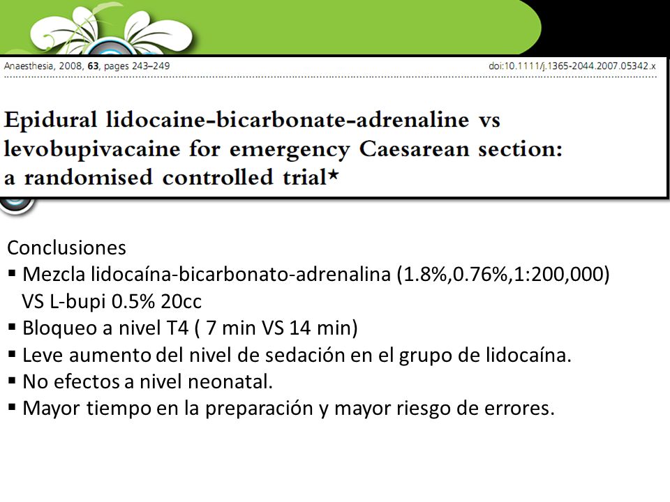 Conclusiones Mezcla lidocaína-bicarbonato-adrenalina (1.8%,0.76%,1:200,000) VS L-bupi 0.5% 20cc. Bloqueo a nivel T4 ( 7 min VS 14 min)