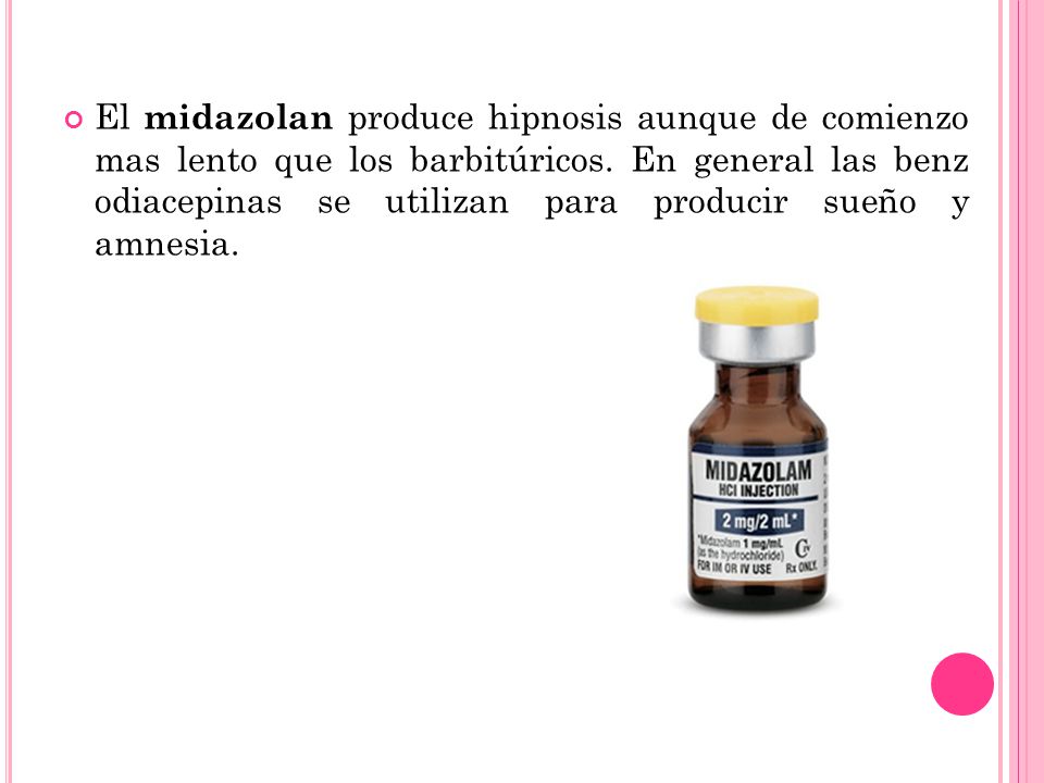 El midazolan produce hipnosis aunque de comienzo mas lento que los barbitúricos.