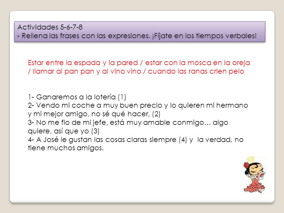 Actividades Rellena las frases con las expresiones. ¡Fíjate en los tiempos verbales!