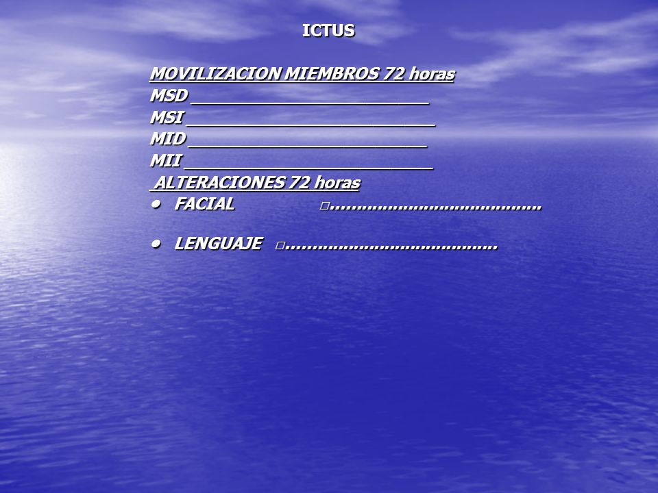 ICTUS MOVILIZACION MIEMBROS 72 horas MSD _______________________ MSI ________________________ MID _______________________ MII ________________________ ALTERACIONES 72 horas • FACIAL □