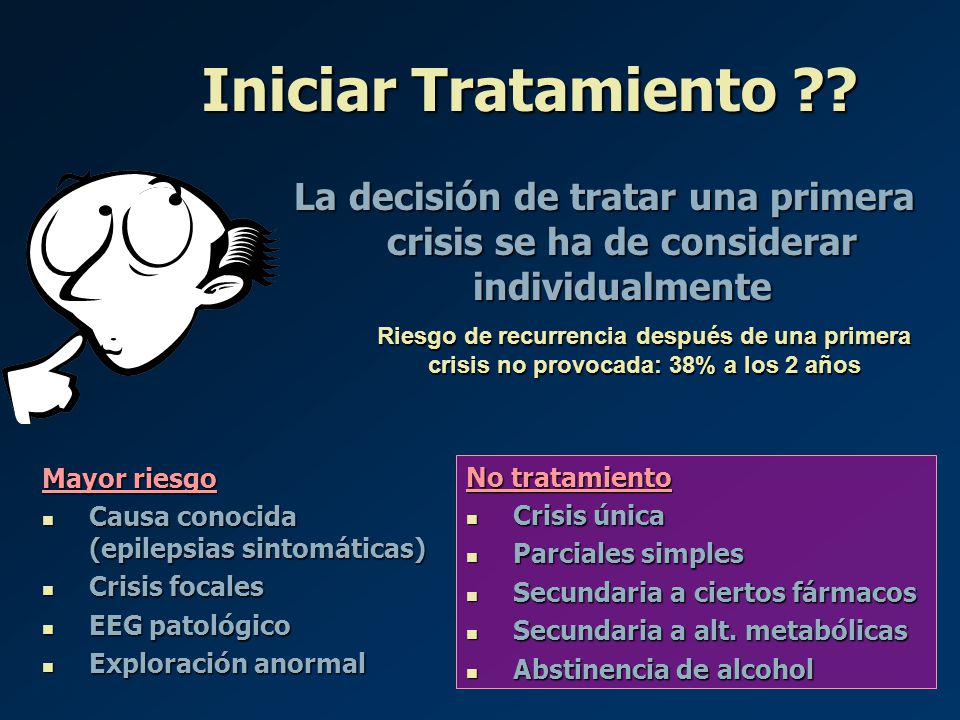 Iniciar Tratamiento La decisión de tratar una primera crisis se ha de considerar individualmente.
