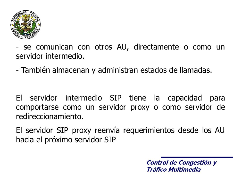 - se comunican con otros AU, directamente o como un servidor intermedio.