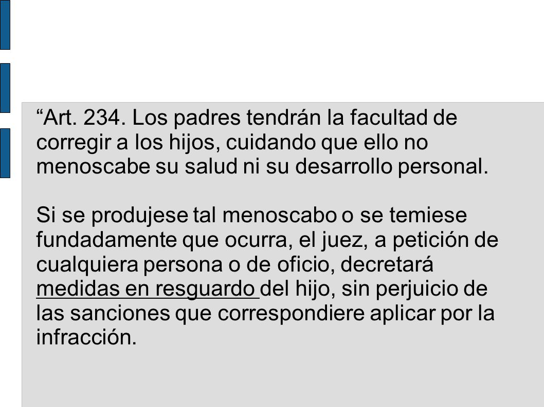 Art Los padres tendrán la facultad de corregir a los hijos, cuidando que ello no menoscabe su salud ni su desarrollo personal.