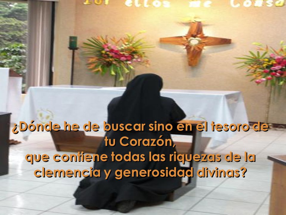 ¿Dónde he de buscar sino en el tesoro de tu Corazón,