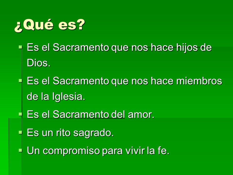 ¿Qué es Es el Sacramento que nos hace hijos de Dios.