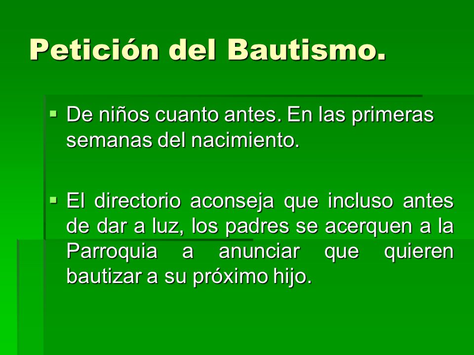 Petición del Bautismo. De niños cuanto antes. En las primeras semanas del nacimiento.