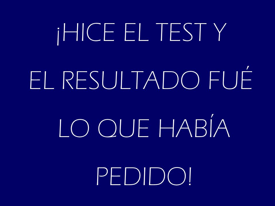 ¡HICE EL TEST Y EL RESULTADO FUÉ LO QUE HABÍA PEDIDO!