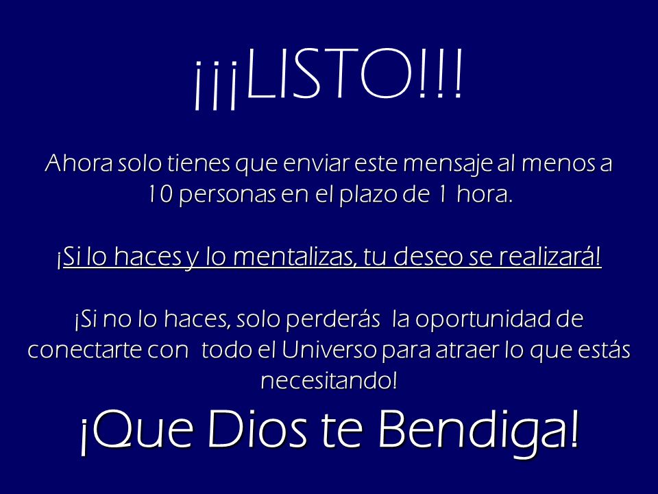 ¡¡¡LISTO!!! Ahora solo tienes que enviar este mensaje al menos a 10 personas en el plazo de 1 hora.